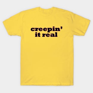 Creepin in real T-Shirt